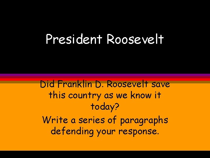 President Roosevelt Did Franklin D. Roosevelt save this country as we know it today?