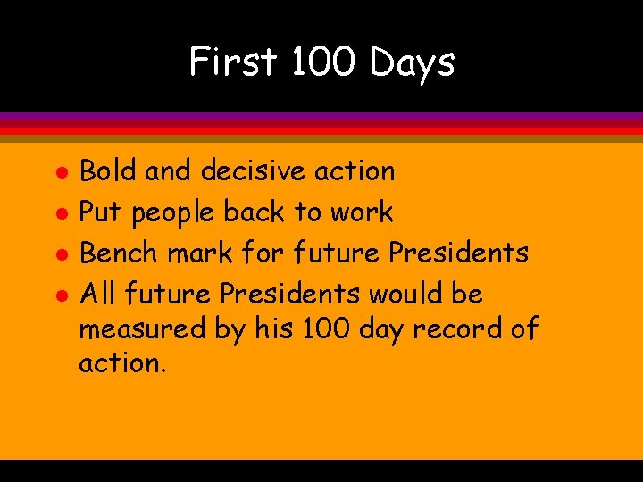 First 100 Days l l Bold and decisive action Put people back to work