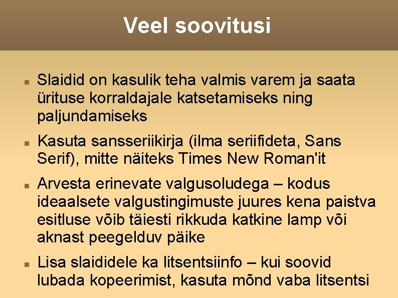 Veel soovitusi Slaidid on kasulik teha valmis varem ja saata ürituse korraldajale katsetamiseks ning