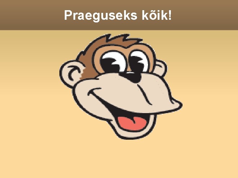 Praeguseks kõik! 