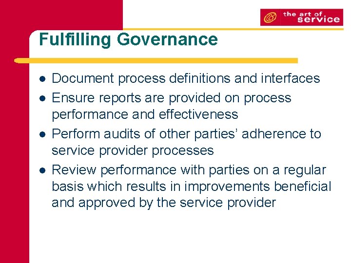 Fulfilling Governance l l Document process definitions and interfaces Ensure reports are provided on