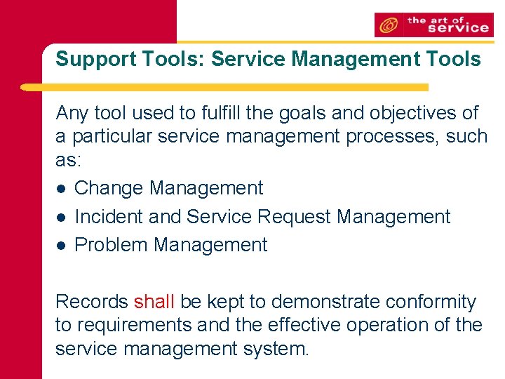 Support Tools: Service Management Tools Any tool used to fulfill the goals and objectives