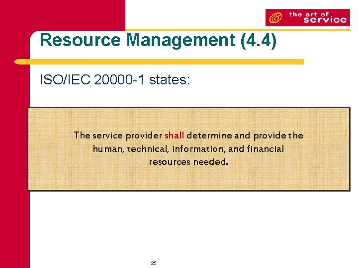 Resource Management (4. 4) ISO/IEC 20000 -1 states: The service provider shall determine and