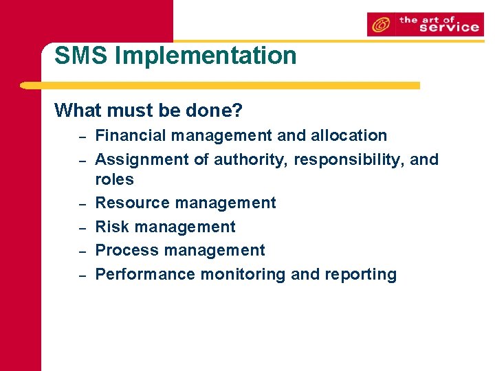 SMS Implementation What must be done? – – – Financial management and allocation Assignment