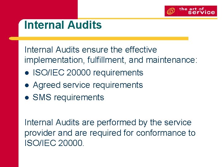 Internal Audits ensure the effective implementation, fulfillment, and maintenance: l ISO/IEC 20000 requirements l