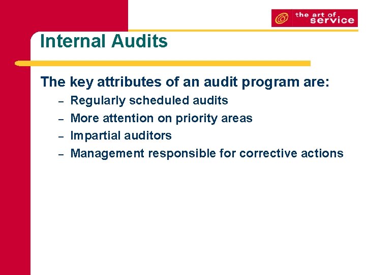 Internal Audits The key attributes of an audit program are: – – Regularly scheduled