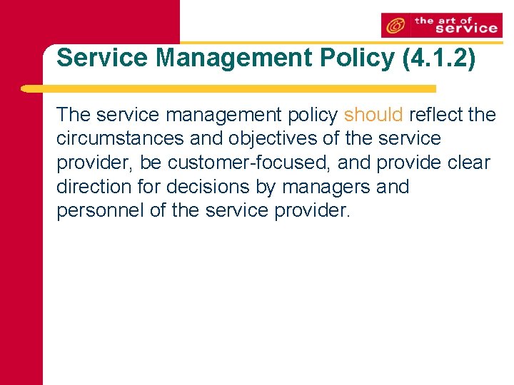 Service Management Policy (4. 1. 2) The service management policy should reflect the circumstances