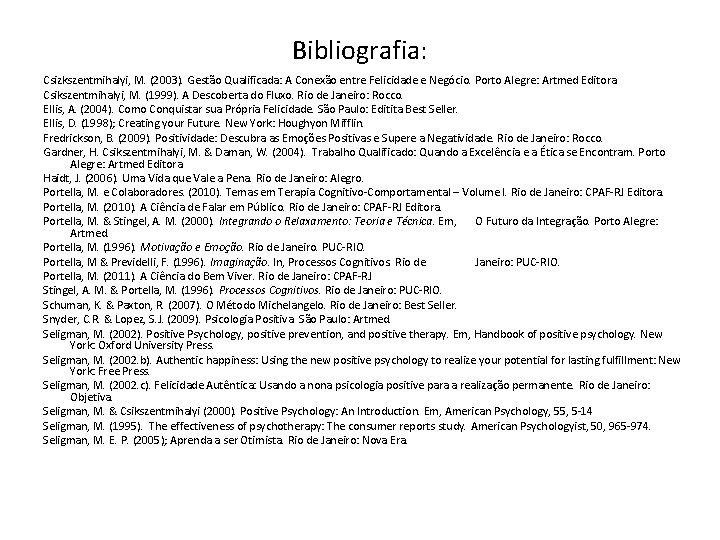 Bibliografia: Csizkszentmihalyi, M. (2003). Gestão Qualificada: A Conexão entre Felicidade e Negócio. Porto Alegre: