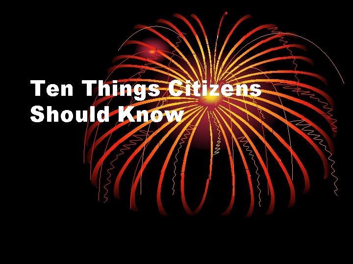 Ten Things Citizens Should Know 