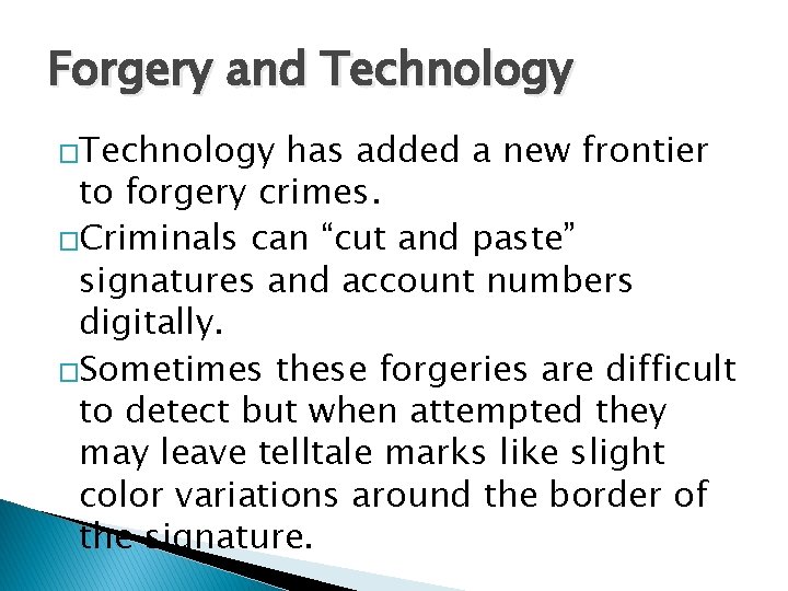 Forgery and Technology �Technology has added a new frontier to forgery crimes. �Criminals can