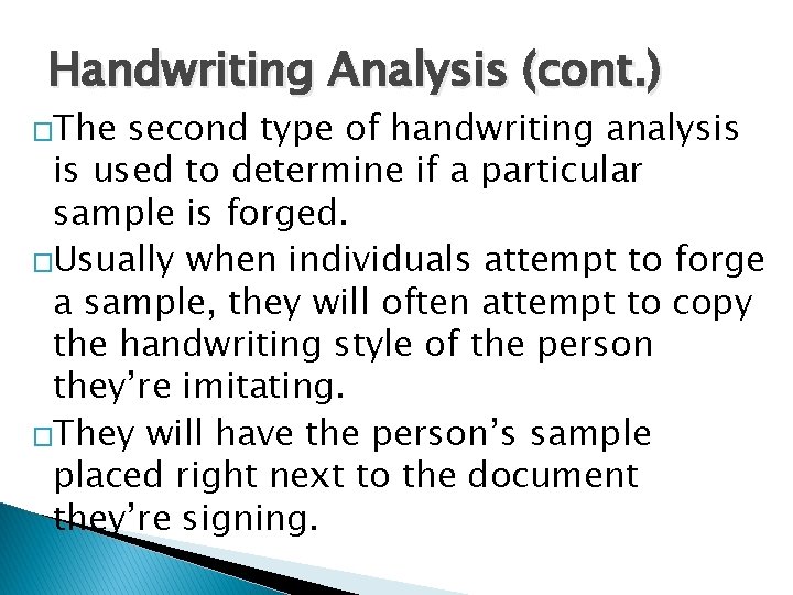 Handwriting Analysis (cont. ) �The second type of handwriting analysis is used to determine