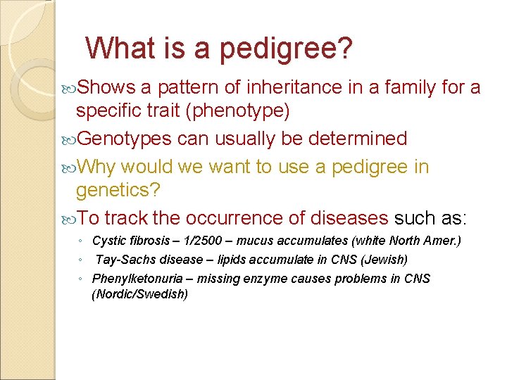 What is a pedigree? Shows a pattern of inheritance in a family for a