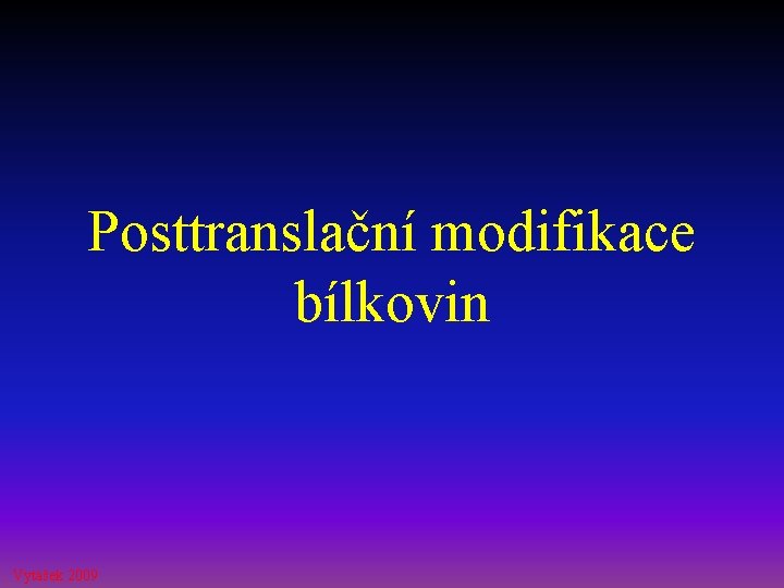 Posttranslační modifikace bílkovin Vytášek 2009 