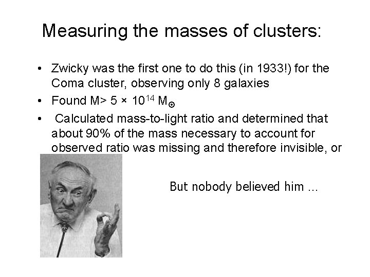 Measuring the masses of clusters: • Zwicky was the first one to do this