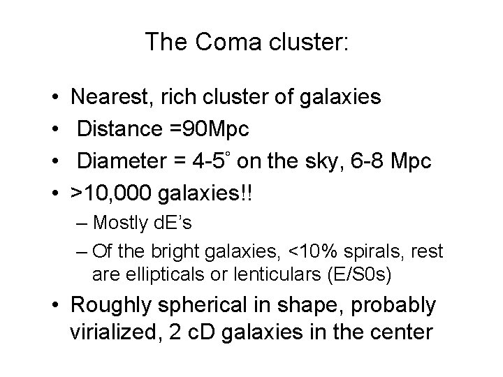 The Coma cluster: • • Nearest, rich cluster of galaxies Distance =90 Mpc Diameter