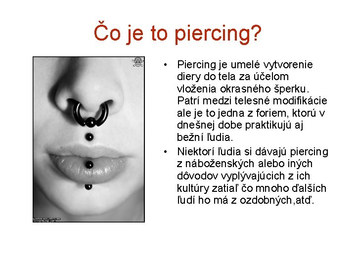 Čo je to piercing? • Piercing je umelé vytvorenie diery do tela za účelom