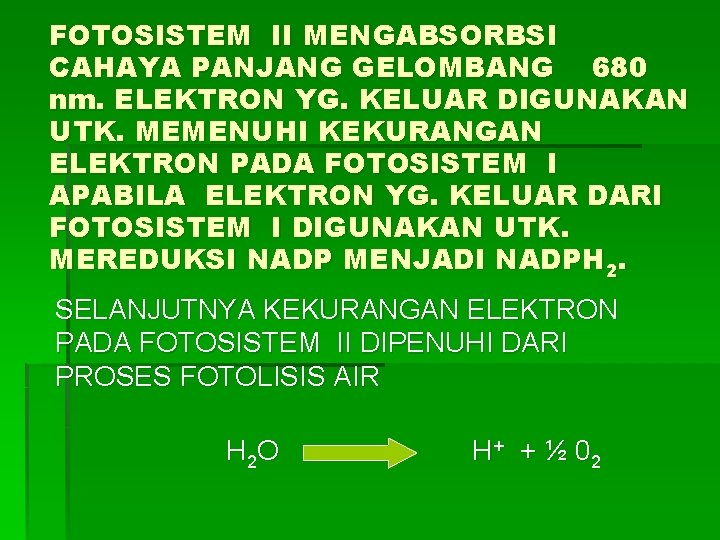 FOTOSISTEM II MENGABSORBSI CAHAYA PANJANG GELOMBANG 680 nm. ELEKTRON YG. KELUAR DIGUNAKAN UTK. MEMENUHI