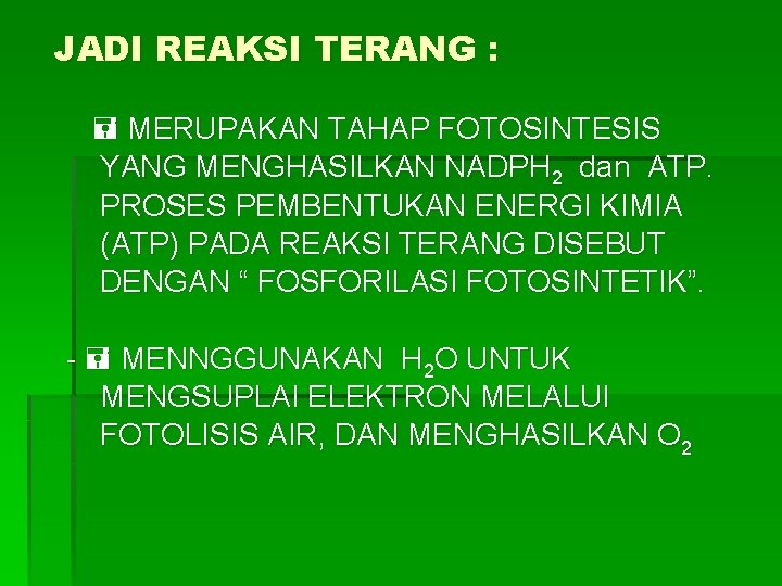 JADI REAKSI TERANG : MERUPAKAN TAHAP FOTOSINTESIS YANG MENGHASILKAN NADPH 2 dan ATP. PROSES