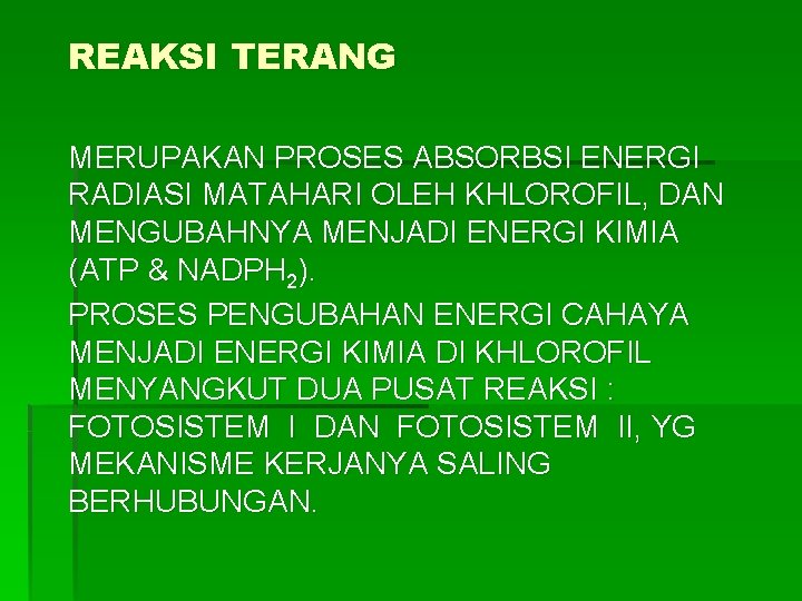 REAKSI TERANG MERUPAKAN PROSES ABSORBSI ENERGI RADIASI MATAHARI OLEH KHLOROFIL, DAN MENGUBAHNYA MENJADI ENERGI