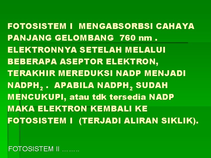 FOTOSISTEM I MENGABSORBSI CAHAYA PANJANG GELOMBANG 760 nm. ELEKTRONNYA SETELAH MELALUI BEBERAPA ASEPTOR ELEKTRON,