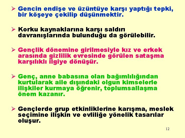 Ø Gencin endişe ve üzüntüye karşı yaptığı tepki, bir köşeye çekilip düşünmektir. Ø Korku