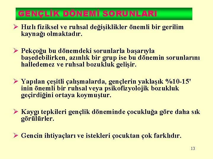 GENÇLİK DÖNEMİ SORUNLARI Ø Hızlı fiziksel ve ruhsal değişiklikler önemli bir gerilim kaynağı olmaktadır.