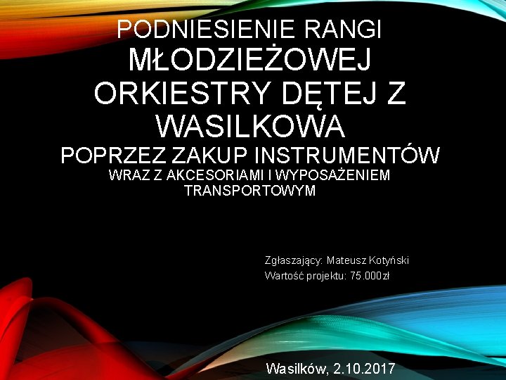 PODNIESIENIE RANGI MŁODZIEŻOWEJ ORKIESTRY DĘTEJ Z WASILKOWA POPRZEZ ZAKUP INSTRUMENTÓW WRAZ Z AKCESORIAMI I