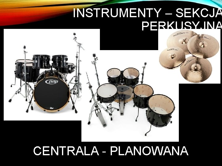 INSTRUMENTY – SEKCJA PERKUSYJNA CENTRALA - PLANOWANA 