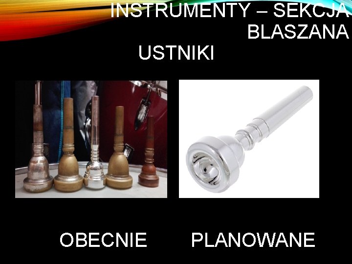 INSTRUMENTY – SEKCJA BLASZANA USTNIKI OBECNIE PLANOWANE 