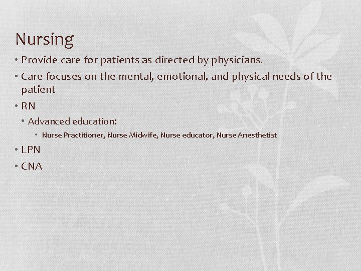 Nursing • Provide care for patients as directed by physicians. • Care focuses on