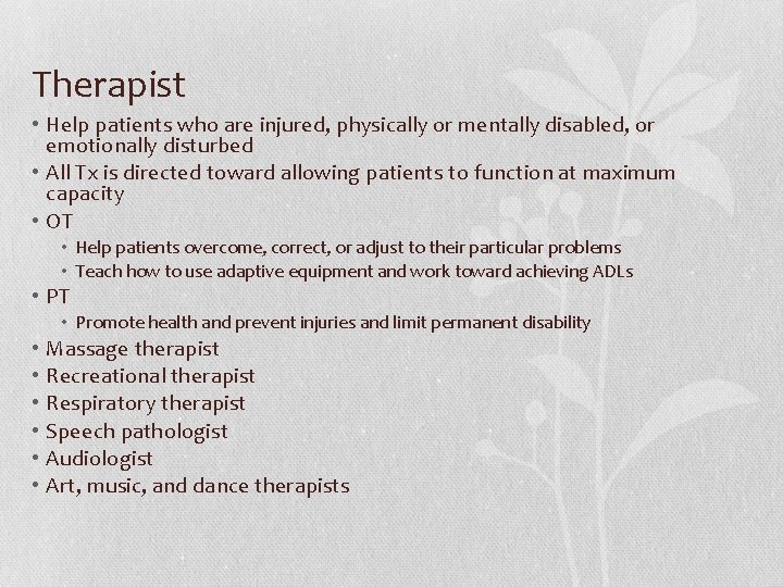 Therapist • Help patients who are injured, physically or mentally disabled, or emotionally disturbed