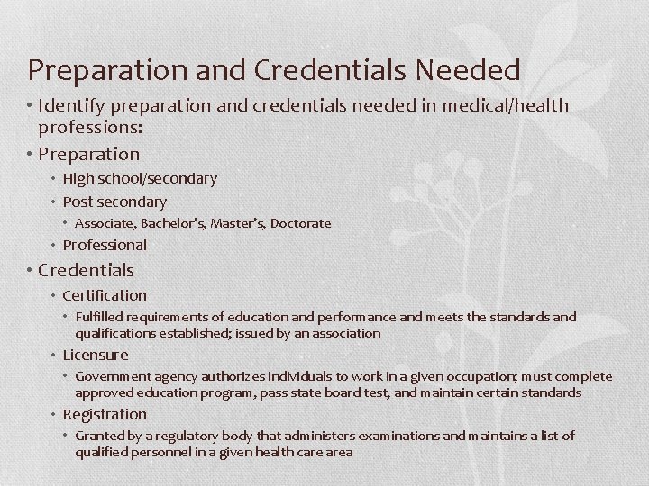 Preparation and Credentials Needed • Identify preparation and credentials needed in medical/health professions: •