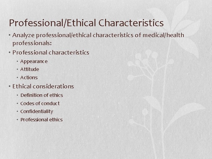 Professional/Ethical Characteristics • Analyze professional/ethical characteristics of medical/health professionals: • Professional characteristics • Appearance