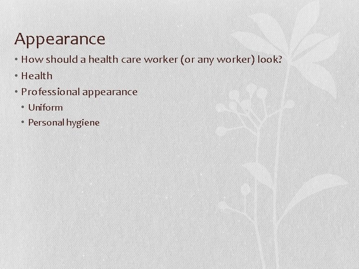 Appearance • How should a health care worker (or any worker) look? • Health