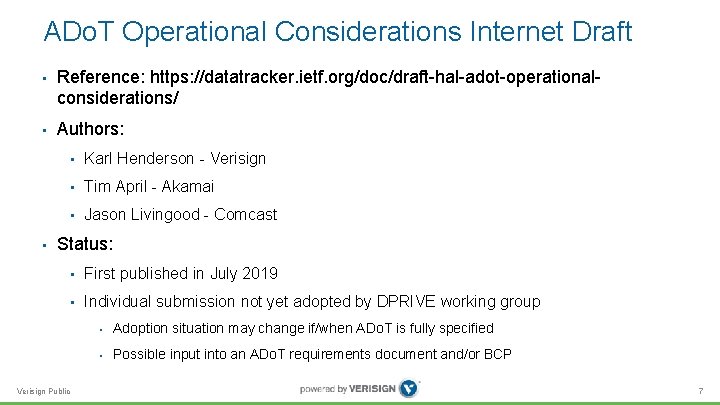 ADo. T Operational Considerations Internet Draft • Reference: https: //datatracker. ietf. org/doc/draft-hal-adot-operationalconsiderations/ • Authors: ADo. T Operational Considerations Internet Draft • Reference: https: //datatracker. ietf. org/doc/draft-hal-adot-operationalconsiderations/ • Authors: