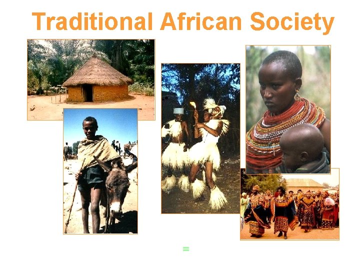 Traditional African Society = Traditional African Society =