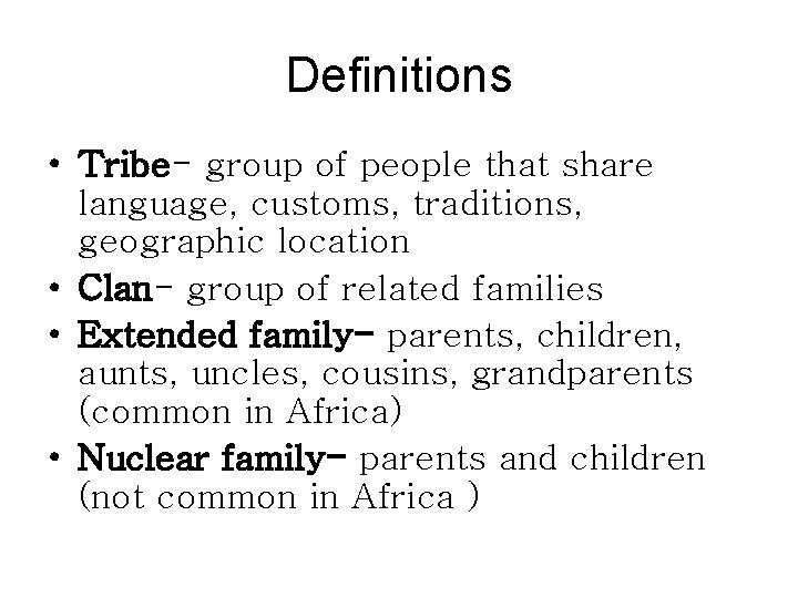 Definitions • Tribe- group of people that share language, customs, traditions, geographic location • Definitions • Tribe- group of people that share language, customs, traditions, geographic location •