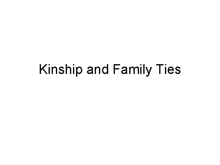 Kinship and Family Ties Kinship and Family Ties