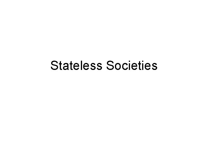 Stateless Societies Stateless Societies