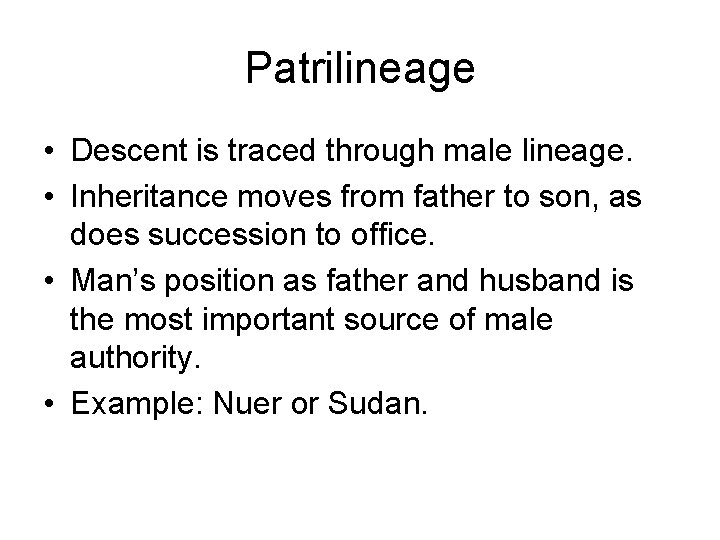 Patrilineage • Descent is traced through male lineage. • Inheritance moves from father to Patrilineage • Descent is traced through male lineage. • Inheritance moves from father to