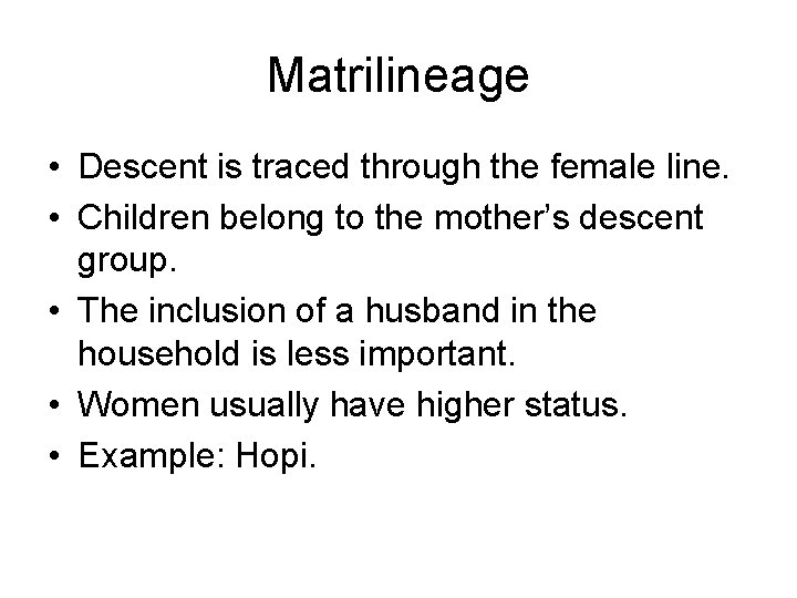 Matrilineage • Descent is traced through the female line. • Children belong to the Matrilineage • Descent is traced through the female line. • Children belong to the