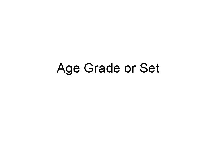 Age Grade or Set Age Grade or Set