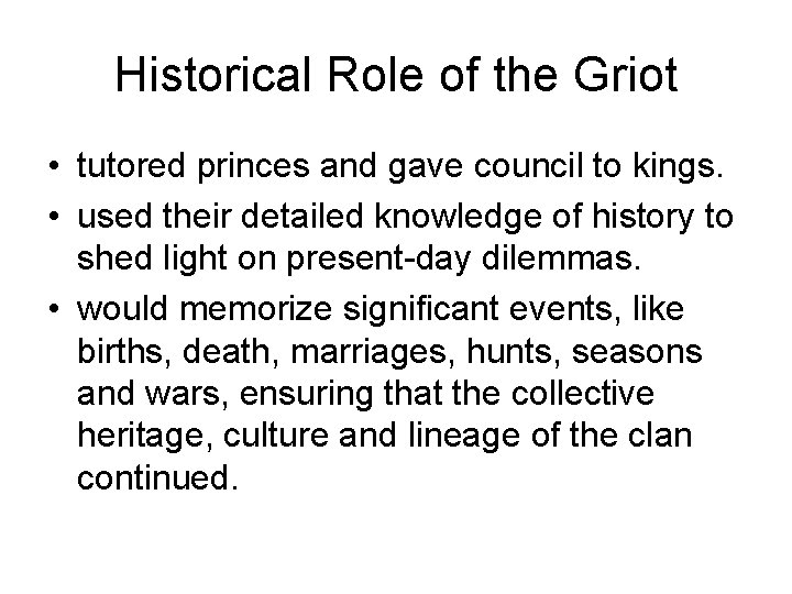 Historical Role of the Griot • tutored princes and gave council to kings. • Historical Role of the Griot • tutored princes and gave council to kings. •