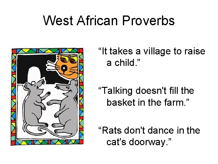 West African Proverbs “It takes a village to raise a child. ” “Talking doesn't West African Proverbs “It takes a village to raise a child. ” “Talking doesn't