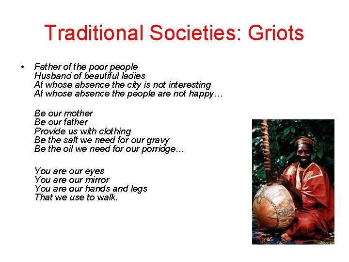 Traditional Societies: Griots • Father of the poor people Husband of beautiful ladies At Traditional Societies: Griots • Father of the poor people Husband of beautiful ladies At