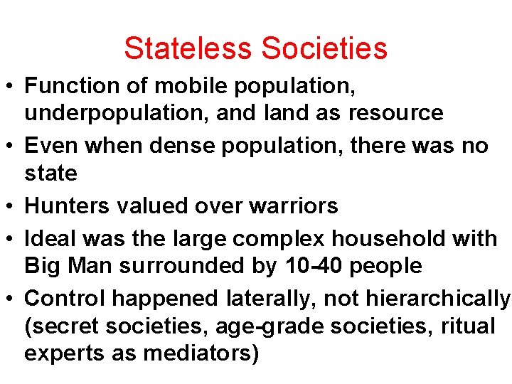 Stateless Societies • Function of mobile population, underpopulation, and land as resource • Even Stateless Societies • Function of mobile population, underpopulation, and land as resource • Even