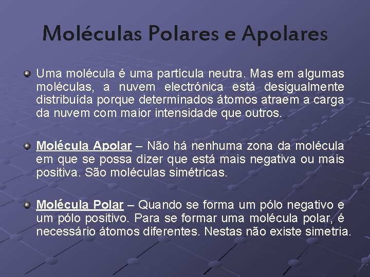 Moléculas Polares e Apolares Uma molécula é uma partícula neutra. Mas em algumas moléculas,
