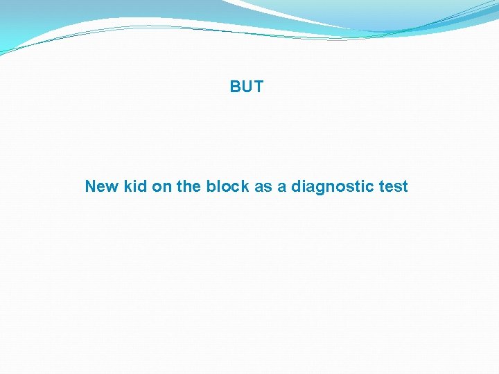BUT New kid on the block as a diagnostic test 