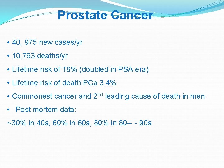 Prostate Cancer • 40, 975 new cases/yr • 10, 793 deaths/yr • Lifetime risk
