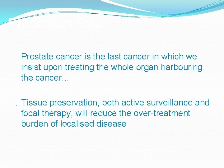 Prediction Four Prostate cancer is the last cancer in which we insist upon treating